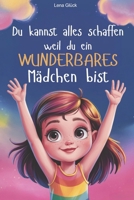 Du kannst alles schaffen-weil du ein wunderbares Mädchen bist: Mutmach-Geschichten für Mädchen die stärken und begleiten-über Freundschaft u. ... im Alltag zu meistern (German Edition) B0DY78MP1P Book Cover