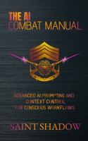 The AI Combat Manual: Advanced AI Prompting and Context Control for Conscious Workflows B0FK5DBZWX Book Cover