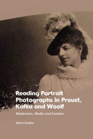 Reading Portrait Photographs in Proust, Kafka and Woolf: Modernism, Media and Emotion 1399526995 Book Cover