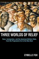 Three Worlds of Relief: Race, Immigration, and the American Welfare State from the Progressive Era to the New Deal: Race, Immigration, and the American Welfare State from the Progressive Era to the Ne 0691152241 Book Cover