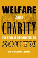 Welfare and Charity in the Antebellum South (New Perspectives on the History of the South) 0813034469 Book Cover