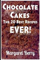 Chocolate Cakes: The 20 Best Recipes Ever! 1495303454 Book Cover