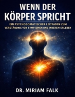 Wenn der Körper spricht: Ein psychosomatischer Leitfaden zum Verständnis von Symptomen und innerem Erleben (German Edition) B0GPK41FCG Book Cover