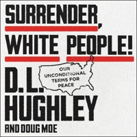 Surrender, White People!: Our Unconditional Terms for Peace 0062953710 Book Cover