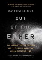 Out of the Ether: The Amazing Story of Ethereum and the $55 Million Heist That Almost Destroyed It All 1705012949 Book Cover