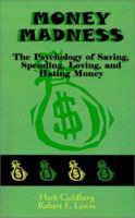 Money Madness: The Psychology of Saving, Spending, Loving, and Hating Money 0688032966 Book Cover