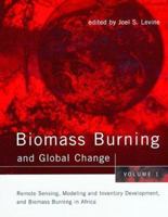 Biomass Burning and Global Change - Vol. 1 : Remote Sensing and Modeling of Biomass Burning, and Biomass Burning in the Boreal Forest 0262122014 Book Cover