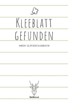 Kleeblatt gefunden: A5 5-Minuten Glückstagebuch | Erfolgstagebuch | Selbstreflexion | Mindset | Geschenkbuch für Eltern, Männer und Frauen 1655688065 Book Cover