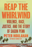 Reap the Whirlwind: Violence, Race, Justice, and the True Story of Sagon Penn 1640097007 Book Cover