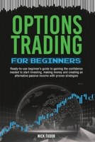 Options Trading for Beginners: Ready-to-use beginner's guide to gaining the confidence needed to start investing, making money and creating an alternative passive income with proven strategies B08HTGG7V4 Book Cover
