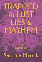 Trapped in Lust Lies & Mayhem: Lies 1723882003 Book Cover