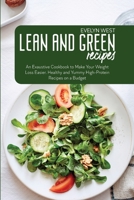 Lean and Green Recipes: An Exaustive Cookbook to Make Your Weight Loss Easier. Healthy and Yummy High-Protein Recipes on a Budget 1801582238 Book Cover
