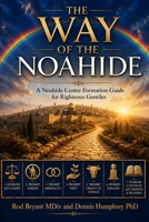 THE WAY OF THE NOAHIDE: A Noahide Center Formation Guide for Righteous Gentiles B0H3ZN15P3 Book Cover