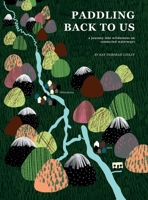 Paddling Back to Us: A Journey into Wildness on Connected Waterways 1778189806 Book Cover
