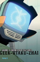 Anime's Knowledge Cultures: Geek, Otaku, Zhai 1517916283 Book Cover