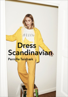 Dress Scandinavian: Style your Life and Wardrobe the Danish Way 1785037064 Book Cover