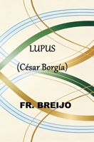 LUPUS: (César Borgia) (HISTORIA) (Spanish Edition) B0GKW1XGC2 Book Cover