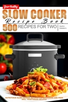 Your Healthy Slow Cooker Recipe Book: 500 Recipes for Two. Nutritious Slow Cooker Recipes for Beginners and Pros incl. Vegetarian Recipes B086PRJR1S Book Cover