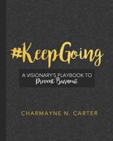 #KEEPGOING: A Visionary's Playbook to Prevent Burnout 1729467423 Book Cover