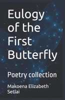 Eulogy of the First Butterfly: Poetry collection B0FJYGWJL9 Book Cover