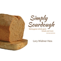 Simply Sourdough: Baking great whole-grain breads and more 1936849518 Book Cover