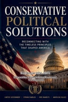 Conservative Political Solutions: Reconnecting With the Timeless Principles That Shaped America 9695093205 Book Cover