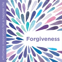 Forgiveness: Effortless Inspiration for a Happier Life 1780289499 Book Cover