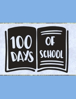 100 Days Of School: Wide Ruled Composition Notebook To Be Used As Teacher Appreciation Gift And/Or A Writing Book For Teens And Elementary School Kids - Blue Cover 1656299690 Book Cover