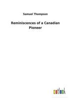 Reminiscences Of A Canadian Pioneer For The Last Fifty Years: An Autobiography 1023390604 Book Cover