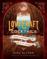 Lovecraft Cocktails: Elixirs  Libations from the Lore of H. P. Lovecraft 1682686418 Book Cover