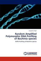 Random Amplified Polymorphic DNA Profiling of Bauhinia species: RAPD Profiling of Bauhinia species 3846522929 Book Cover