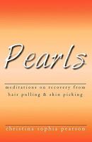 Pearls: Meditations on recovery from hair pulling and skin picking 1452802548 Book Cover