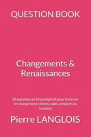 QUESTION BOOK - Changements & Renaissances: 50 questions et 10 prompts IA pour traverser les changements choisis, subis, préparés ou soudains (French Edition) B0G593HZTQ Book Cover