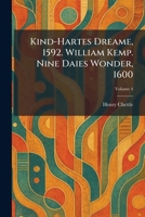 Kind-Hartes Dreame, 1592. William Kemp. Nine Daies Wonder, 1600 1025704916 Book Cover