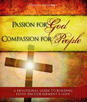 Passion for God Compassion for People: A Devotional Guide to Building Faith, Encouragement and Love 0615339662 Book Cover