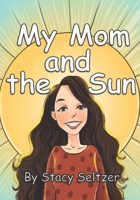 My Mom and the Sun B0943MYFRP Book Cover