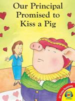 Our Principal Promised to Kiss a Pig 0807566357 Book Cover