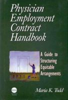 The Physician Employment Contract Handbook: A Guide to Structuring Equitable Arrangements 1439813167 Book Cover