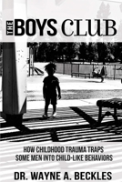 The Boys Club, How Childhood Trauma Traps Some Men into Child-like Behaviors 0359995950 Book Cover