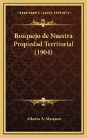 Bosquejo De Nuestra Propiedad Territorial (1904) 116032980X Book Cover