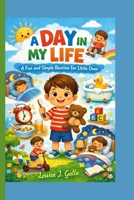 A DAY IN MY LIFE: A Fun and Simple Routine for Little Ones B0GSX91THF Book Cover