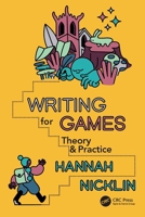 Writing for Games: Theory and Practice 1032023058 Book Cover