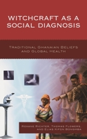 Witchcraft as a Social Diagnosis: Traditional Ghanaian Beliefs and Global Health 149852320X Book Cover