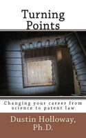 Turning Points: Changing Your Career from Science to Patent Law 1466200995 Book Cover