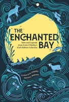 The Enchanted Bay: Tales and Legends from Ernie O'Malley's Irish Folklore Collection 1785375288 Book Cover