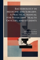 Bacteriology in Medicine and Surgery - A Practical Manual for Physicians, Health Officers, and Students 114802994X Book Cover