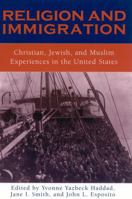 Religion and Immigration: Christian, Jewish, and Muslim Experiences in the United States 0759103526 Book Cover