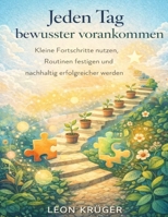 Jeden Tag bewusster vorankommen: Kleine Fortschritte nutzen, Routinen festigen und nachhaltig erfolgreicher werden (German Edition) B0GGF72VDF Book Cover