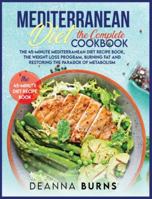 Mediterranean Diet the Complete Cookbook: The 45-Minute Mediterranean Diet Cookbook, Mediterranean Diet Plan, Diet Weight Loss, Burn Fat And Reset Your Metabolism Paradox 1914023773 Book Cover