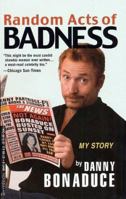 Random Acts of Badness: My Story 0786867221 Book Cover